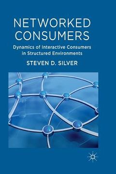 portada Networked Consumers: Dynamics of Interactive Consumers in Structured Environments