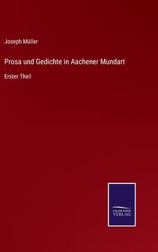 portada Prosa und Gedichte in Aachener Mundart: Erster Theil (in German)