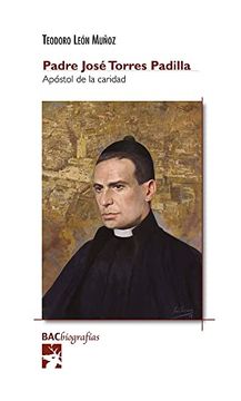portada Padre José Torres Padilla, Apóstol de la Caridad: 46 (Bac Biografías)