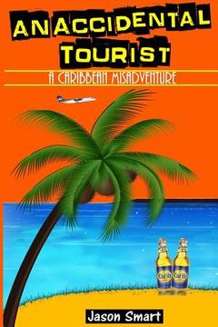 portada An Accidental Tourist: A Caribbean Misadventure: Ten Countries, No Cruise Ship Allowed