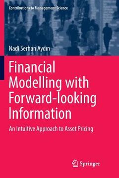 portada Financial Modelling with Forward-Looking Information: An Intuitive Approach to Asset Pricing (en Inglés)