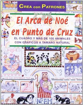 portada El Arca de noe en Punto de Cruz: Cuadro y mas de 100 Animales con Graficos a Tamaño Natural (in Spanish)