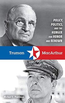 portada Truman and Macarthur: Policy, Politics, and the Hunger for Honor and Renown (in English)
