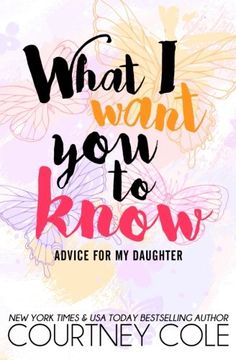 portada What I Want You to Know: Advice for My Daughter