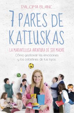 portada 7 Pares de Katiuskas: La Maravillosa Aventura de ser Madre: Cómo Gestionar las Emociones y los Calcetines de tus Hijos (Obras Diversas)