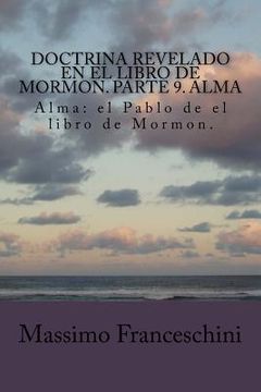 portada Doctrina revelado en el Libro de Mormon. Parte 9. Alma: Alma: el Pablo de el libro de Mormon.