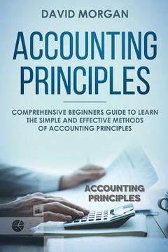 portada Accounting Principles: Comprehensive Beginners Guide to Learn the Simple and Effective Methods of Accounting Principles