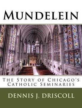 portada Mundelein: The Story of Chicago's Catholic Seminaries (en Inglés)