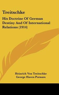 portada treitschke: his doctrine of german destiny and of international relations (1914) (in English)