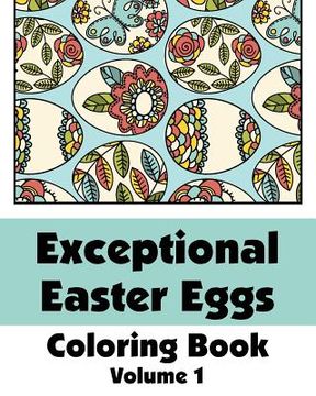 portada Exceptional Easter Eggs Coloring Book (Volume 1) (en Inglés)