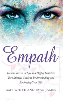portada Empath: How to Thrive in Life as a Highly Sensitive - The Ultimate Guide to Understanding and Embracing Your Gift (Empath Seri (en Inglés)