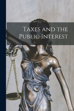 portada Taxes and the Public Interest (en Inglés)