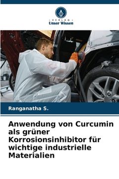 portada Anwendung von Curcumin als grüner Korrosionsinhibitor für wichtige industrielle Materialien (in German)