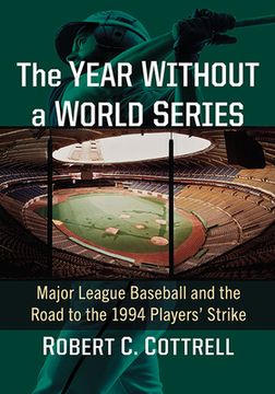 portada The Year Without a World Series: Major League Baseball and the Road to the 1994 Players' Strike (in English)