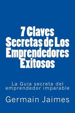 portada 7 Claves Secretas de Los Emprendedores Exitosos: La Guia secreta del emprendedor imparable (in Spanish)