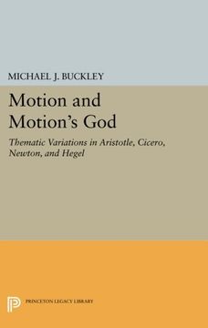 portada Motion and Motion's God: Thematic Variations in Aristotle, Cicero, Newton, and Hegel (Princeton Legacy Library) (en Inglés)