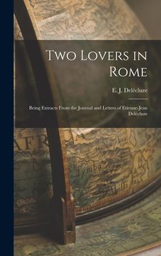 portada Two Lovers in Rome: Being Extracts From the Journal and Letters of Etienne-Jean Delécluze (en Inglés)