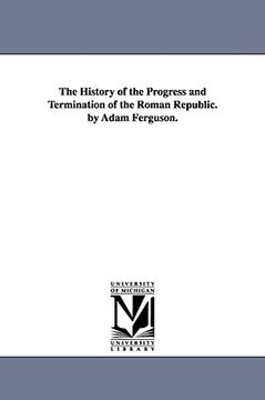 portada the history of the progress and termination of the roman republic. by adam ferguson.