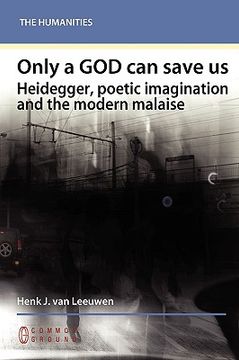 portada only a god can save us: heidegger, poetic imagination and the modern malaise (en Inglés)