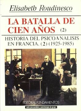 portada La Batalla de Cien Años. Vol. Ii: Historia del Psicoanálisis en Francia, 1925-1985 (Ciencia