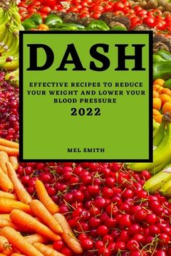 portada Dash 2022: Effective Recipes to Reduce Your Weight and Lower Your Blood Pressure (en Inglés)