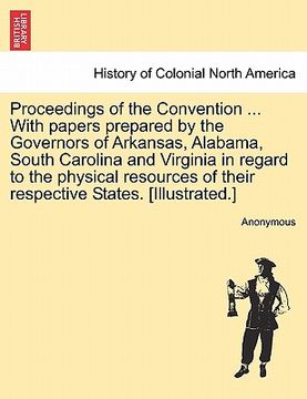 portada proceedings of the convention ... with papers prepared by the governors of arkansas, alabama, south carolina and virginia in regard to the physical re (en Inglés)