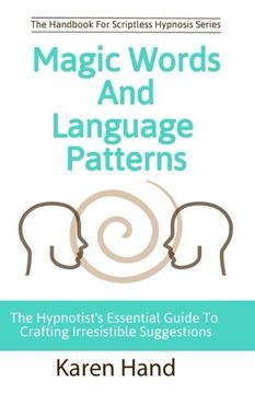 portada Magic Words and Language Patterns: The Hypnotist'S Essential Guide to Crafting Irresistible Suggestions (Handbook for Scriptless Hypnosis) (en Inglés)