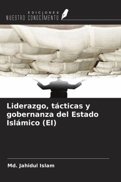 Liderazgo, tácticas y gobernanza del Estado Islámico (EI) (in Spanish)