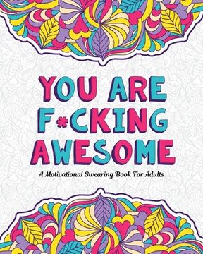 portada You Are F*cking Awesome: A Motivating and Inspiring Swearing Book for Adults - Swear Word Coloring Book For Stress Relief and Relaxation! Funny (in English)