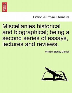 portada miscellanies historical and biographical; being a second series of essays, lectures and reviews. (en Inglés)