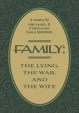 portada Family: The Lying, The War, and The Wife: A Treatise by Michael E Freeman Saulsberre