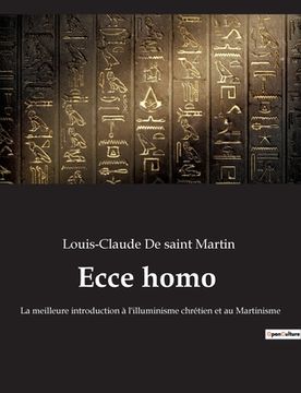 portada Ecce homo: La meilleure introduction à l'illuminisme chrétien et au Martinisme (en Francés)