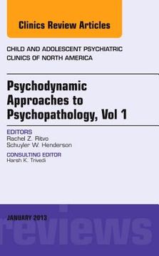 portada Psychodynamic Approaches to Psychopathology, Vol 1, an Issue of Child and Adolescent Psychiatric Clinics of North America: Volume 22-1 (en Inglés)