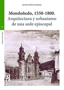 portada Mondoñedo, 1550-1800. Arquitectura y Urbanismo de una Sede Episcopal (Piedras Angulares)