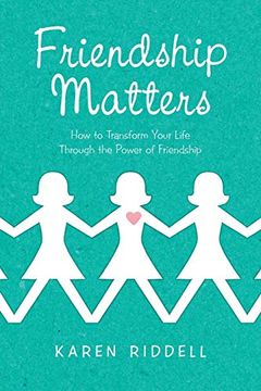 portada Friendship Matters: How to Transform Your Life Through the Power of Friendship (en Inglés)