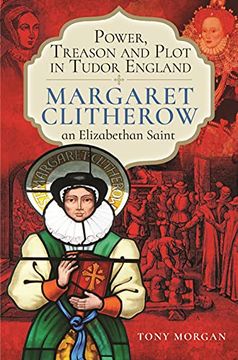 portada Power, Treason and Plot in Tudor England: Margaret Clitherow, an Elizabethan Saint (en Inglés)