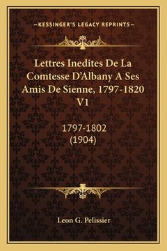 portada Lettres Inedites De La Comtesse D'Albany A Ses Amis De Sienne, 1797-1820 V1: 1797-1802 (1904) (en Francés)