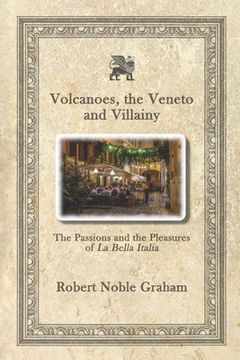 portada Volcanoes, The Veneto and Villainy: The Passions and the Pleasures of La Bella Italia (in English)