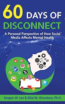 portada 60 Days of Disconnect - a Personal Perspective of how Social Media Affects Mental Health (en Inglés)