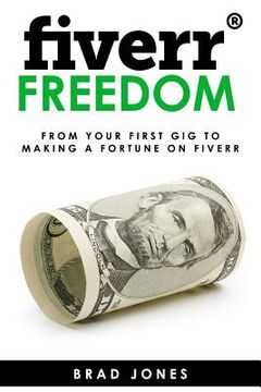 portada Fiverr Freedom: From Your First Gig To Making A Fortune On Fiverr