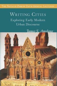 portada Writing Cities: Exploring Early Modern Urban Discourse (Natalie Zemon Davis Annual Lecture Series) (en Inglés)