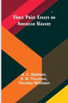 portada Three Prize Essays on American Slavery (in English)