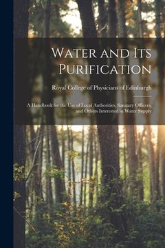 portada Water and Its Purification: a Handbook for the Use of Local Authorities, Sanitary Officers, and Others Interested in Water Supply (en Inglés)