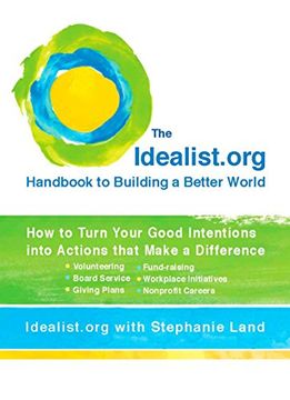 portada The Idealist. Org Handbook to Building a Better World: How to Turn Your Good Intentions Into Actions That Make a Difference 
