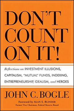 don´t count on it!,reflections on investment illusions, capitalism, mutual funds, indexing, entrepreneurship, idealism, (en Inglés)