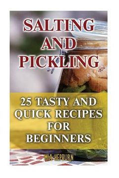 portada Salting and Pickling: 25 Tasty And Quick Recipes For Beginners (en Inglés)