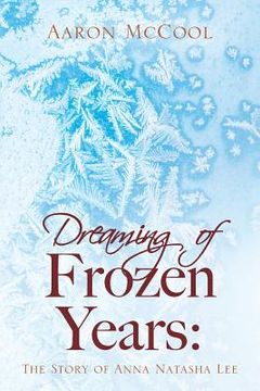 portada Dreaming of Frozen Years: The Story of Anna Natasha Lee (en Inglés)