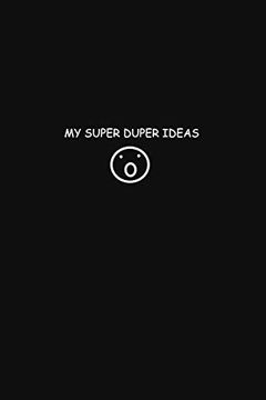 portada My Super Duper Ideas: Note all the Ongoing Super Duper Ideas in Your Head! (en Inglés)