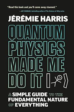 portada Quantum Physics Made me do it: A Simple Guide to the Fundamental Nature of Everything (en Inglés)