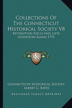 portada collections of the connecticut historical society v8: revolution rolls and lists, lexington alarm 1775 (en Inglés)